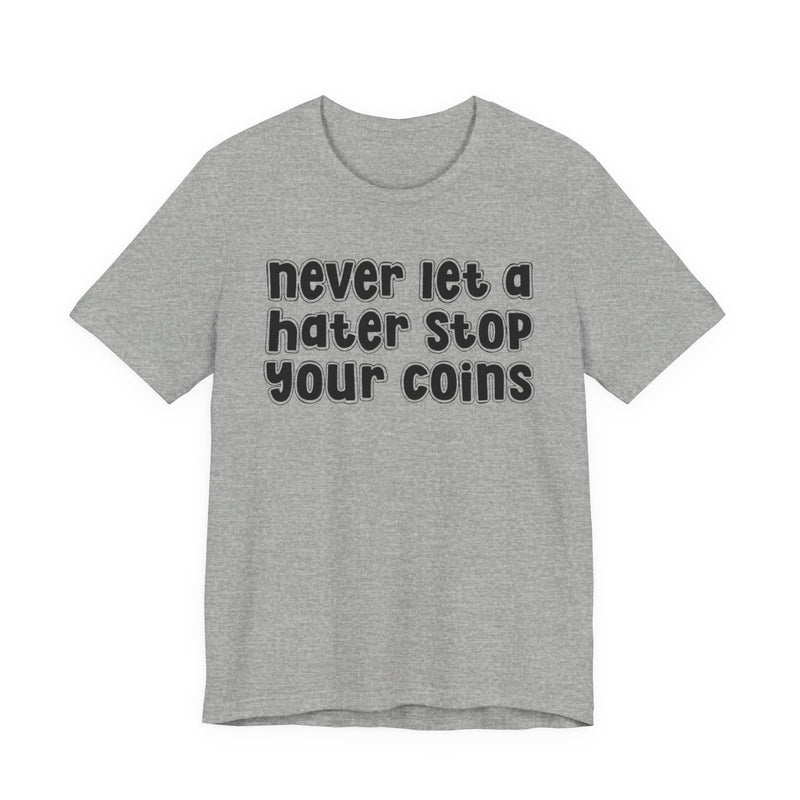 Never Let A Hater Stop Your Coins -Positive Mindset T-shirt