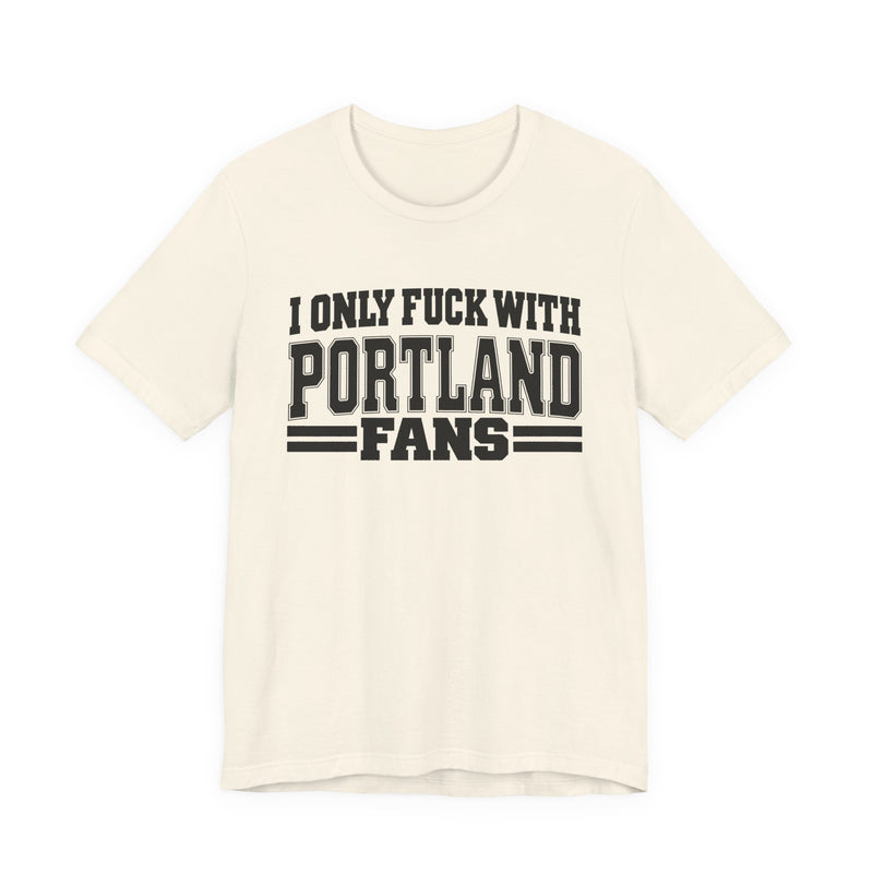 I Only Fuck With Portland Fans — T-Shirt alternate view 6: I ONLY FUCK WITH PORTLAND FANS in bold statement lettering. Street Talk Designs sports statement apparel.