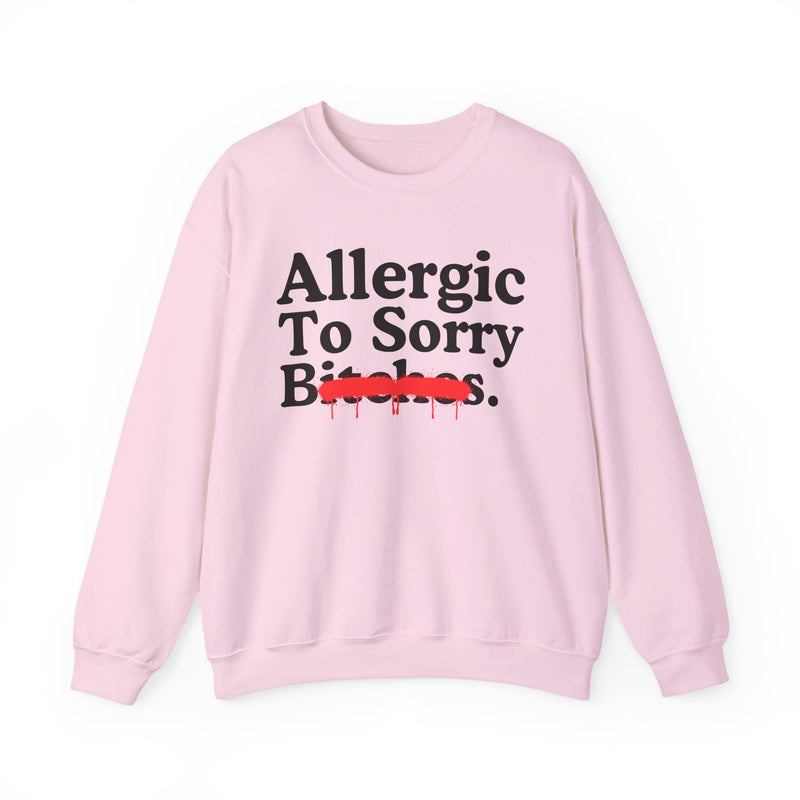 Allergic To Sorry Bitches — Sarcastic Sassy Statement Sweatshirt
