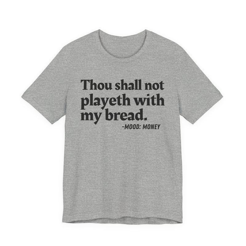 T-Shirt with “THOU SHALL NOT PLAYETH WITH MY BREAD” statement print