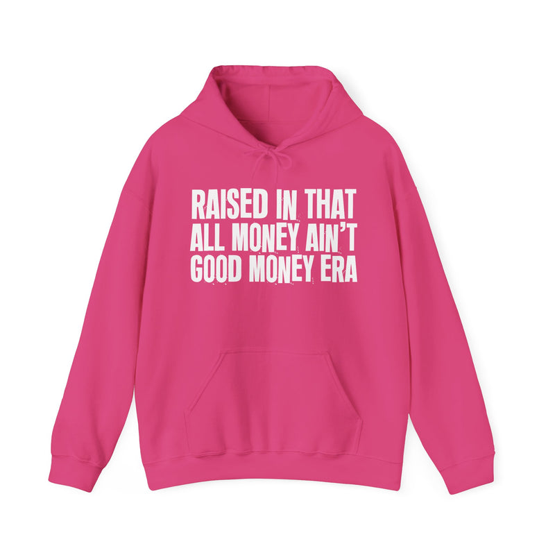 Hoodie product with lettering reading "RAISED IN THAT ALL MONEY AIN'T GOOD MONEY ERA", alternate view.