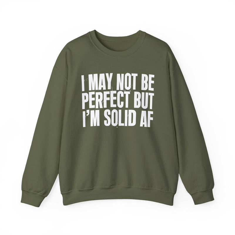 I May Not Be Perfect But I'm Solid AF– Funny Sarcastic Graphic Sweatshirt
