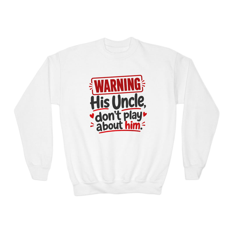 His Uncle, Don’t Play About Him — Youth Parent-Child Sweatshirt