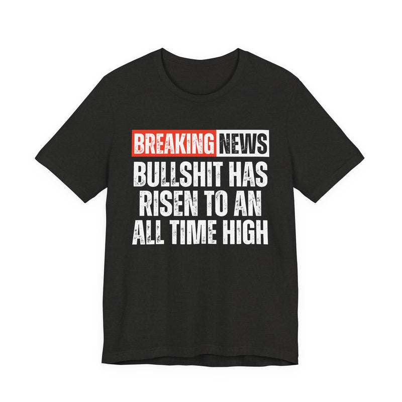 Breaking News: Bullshit Has Risen To An All Time High-Funny News Alert T-Shirt