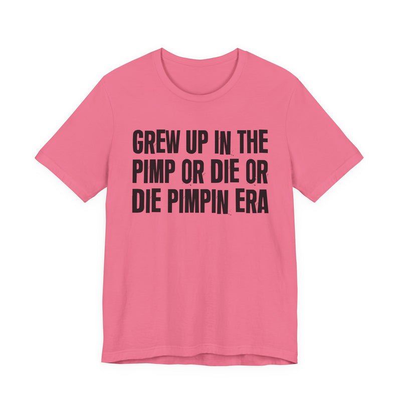 Grew Up In The Pimp Or Die Or Die Pimpin Era