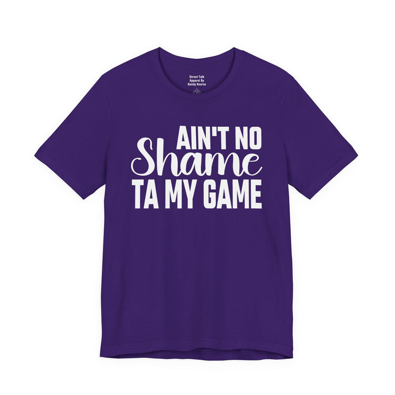 Ain't No Shame Ta My Game T-Shirt