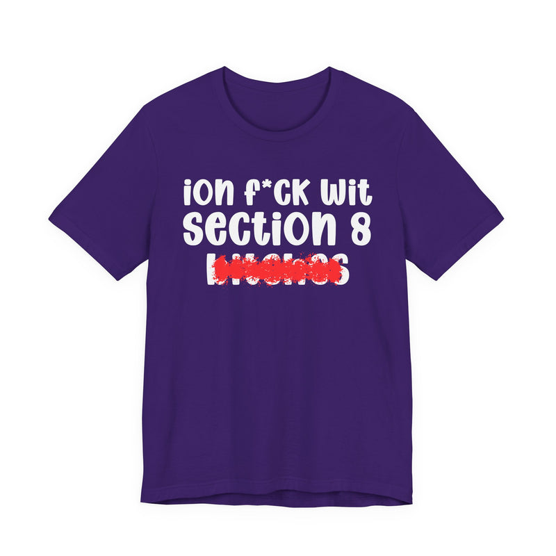 ION (I Don't) FUCK WIT SECTION 8 BITCHES — Bold Sarcastic Graphic T-Shirt