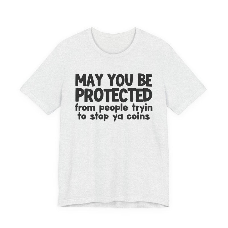 May You Be Protected From People Tryin To Stop Ya Coins — Funny Sarcastic Prayer Tee
