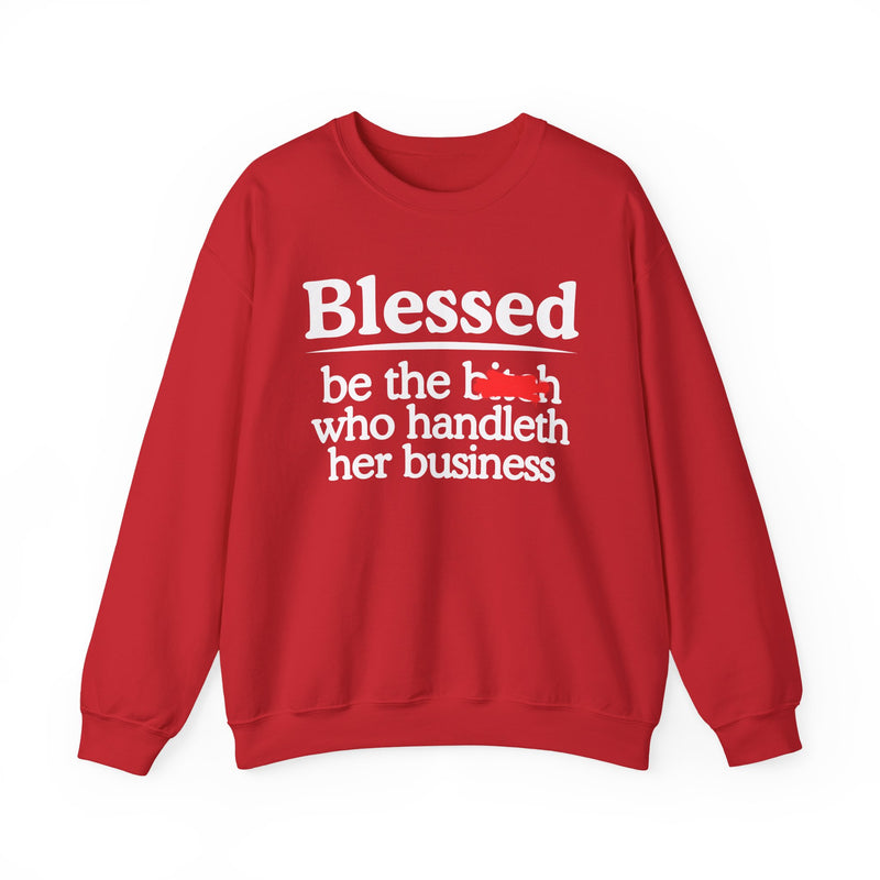 Blessed Be The Bitch Who Handleth Her Business - Funny Inspirational Sweathsirt