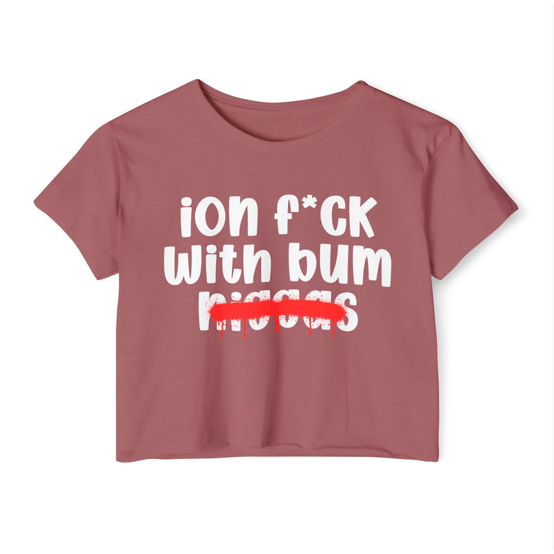 ION Fuck Wit Bum Niggas - Brutally Direct Statement Crop-top