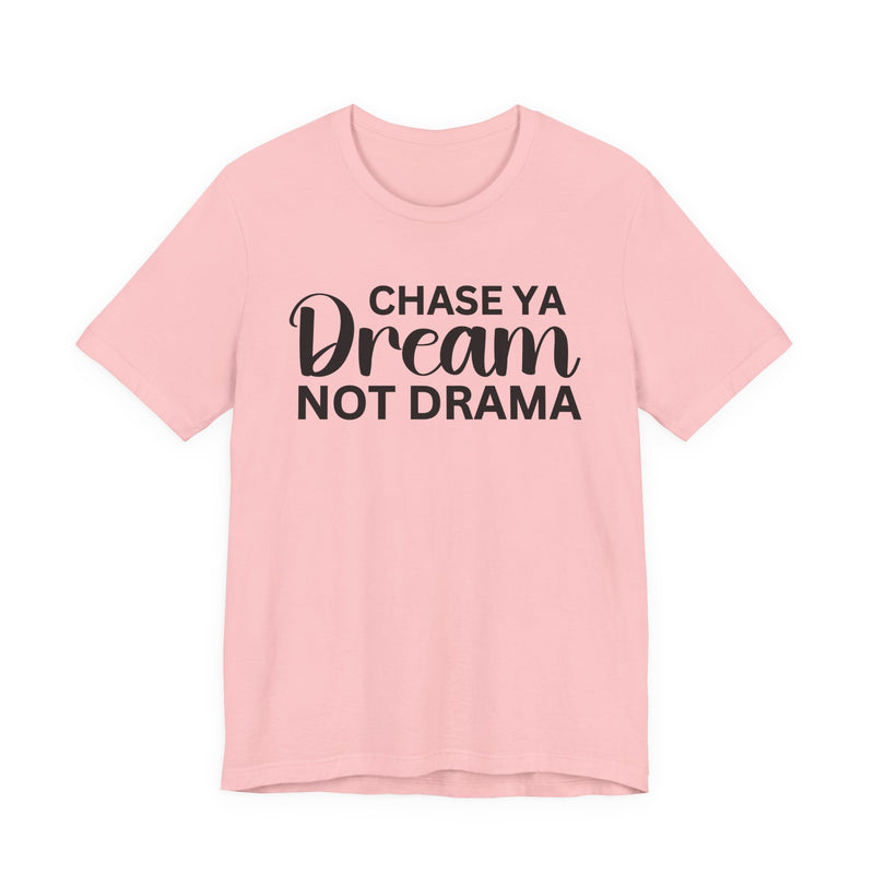 Chase Ya Dream Not Drama T-shirt