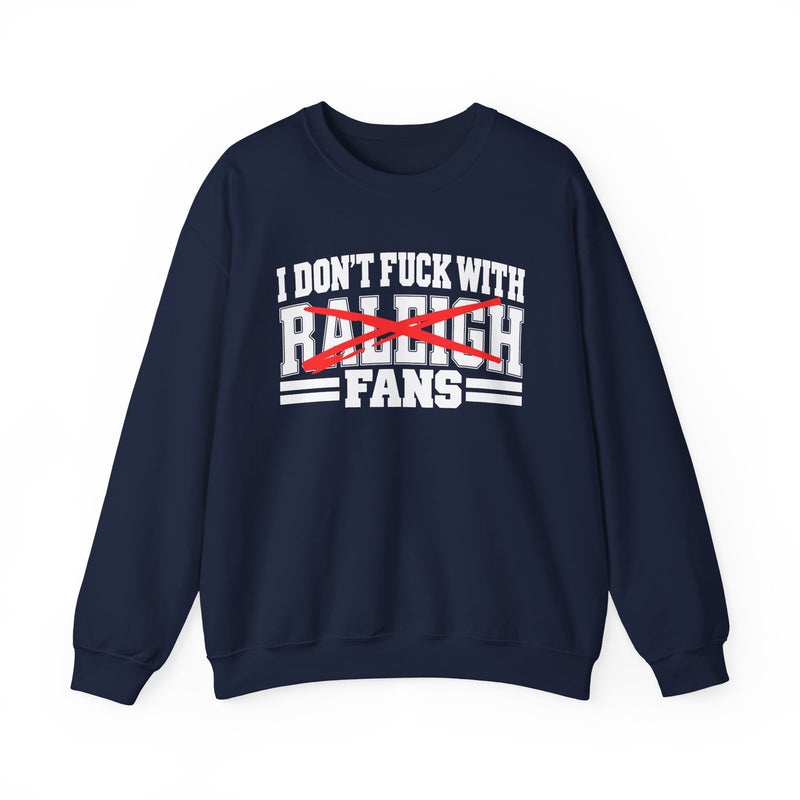 I Don't Fuck With Raleigh Fans — Sweatshirt alternate view 8: I DON'T FUCK WITH RALEIGH FANS in bold statement lettering. Street Talk Designs sports statement apparel.