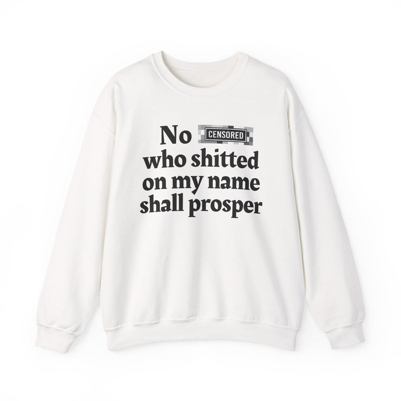 No Bitch Who Shitted On My Name Shall Prosper — Sweatshirt