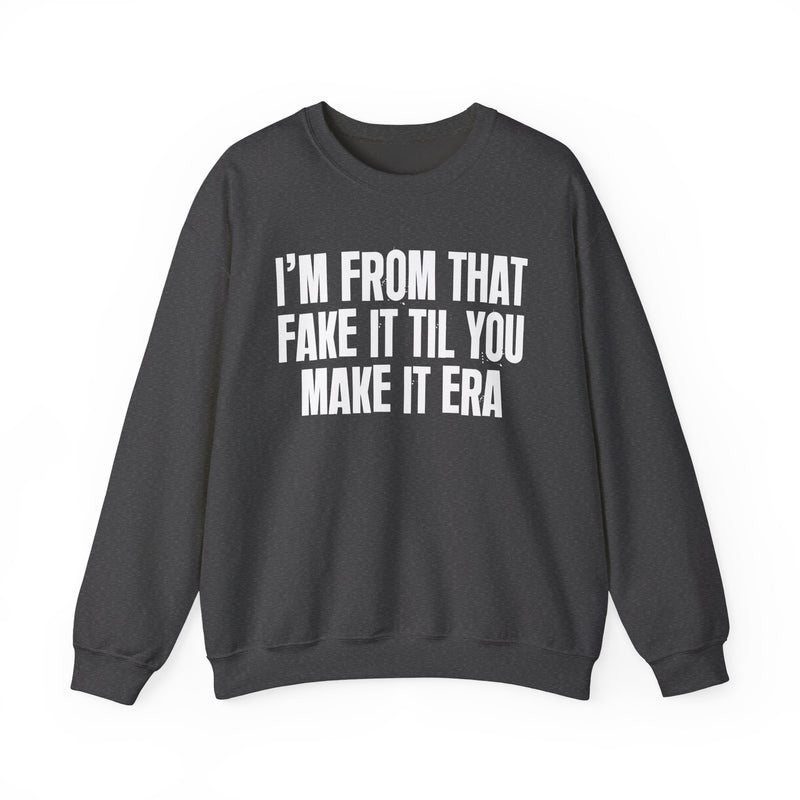 I'm From That Fake It Til You Make It Era