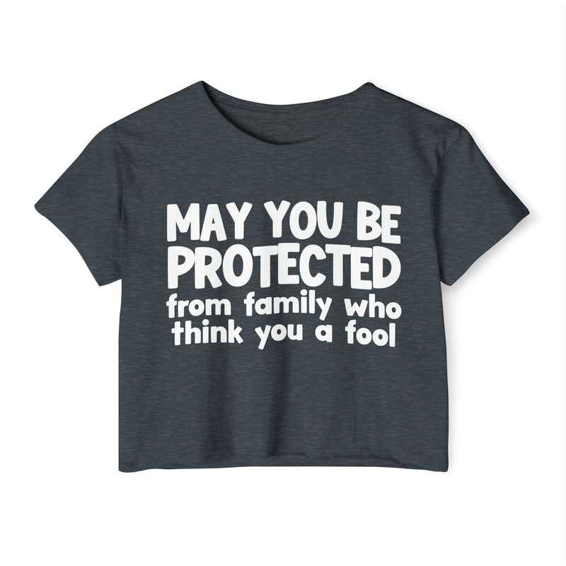 May You Be Protected From Family Who Think You A Fool - Funny Sarcastic Prayer Crop Top