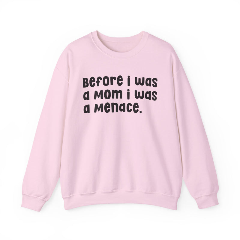 Before I Was A Mother I Was A Menace — Sweatshirt