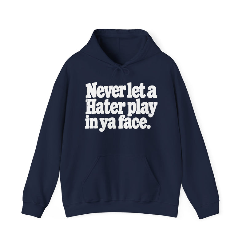 Never Let A Hater Play In Ya Face -Street Motivational Hoodie