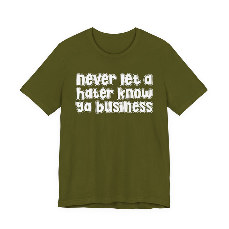 Never Let A Hater Know Ya Business - Urban Motivation T-shirt
