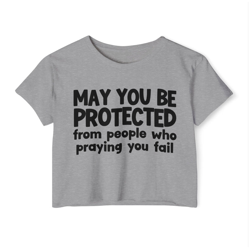May You Be Protected From People Who Praying You Fail - Inspirational Quote Crop Top