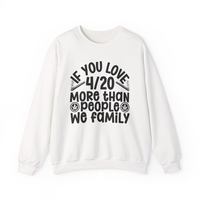 If You Love 4/20 More Than People We Family — Cannabis Lovers Sweatshirt
