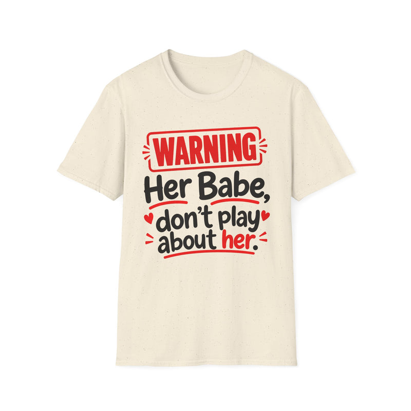 Warning — Her Babe Don’t Play About Her — Tee back view: lettering reading 'WARNING - HER BABE DON’T PLAY ABOUT HER'. Street Talk Designs family statement apparel.