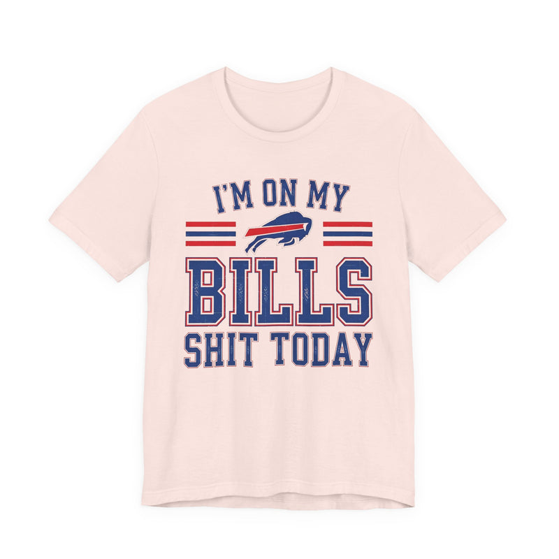 I'm On My Bills Shit Today T-Shirt