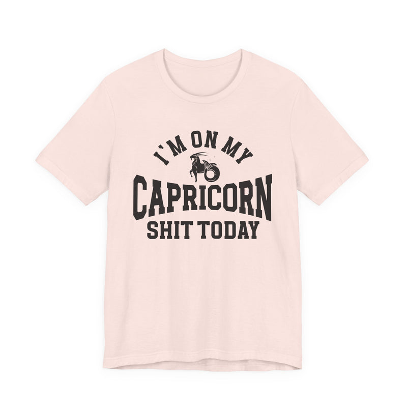 I'm On My Capricorn Shit Today T-Shirt