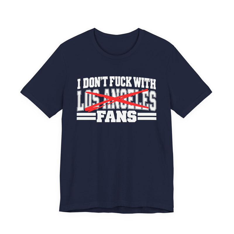 I Don't Fuck With Los Angeles Fans — Bold Anti-Sports Fans T-Shirt