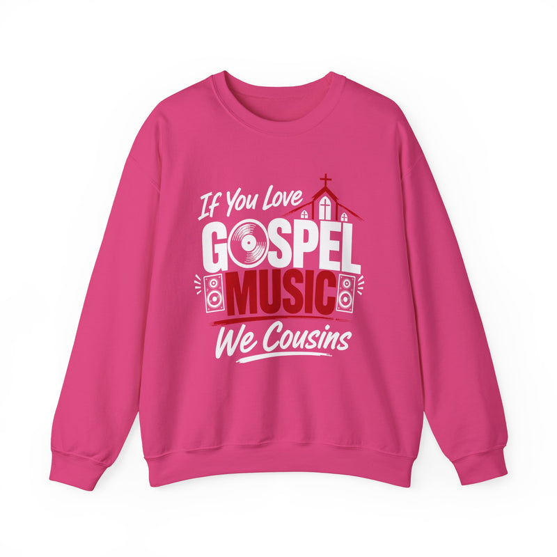 If You Love Gospel Music We Cousins - Gospel Music Lover Sweatshirt