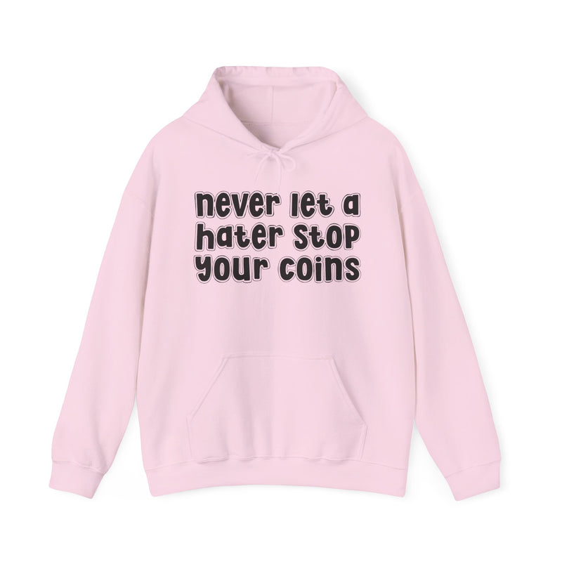 Never Let A Hater Stop Your Coins -Urban Statement Hoodie