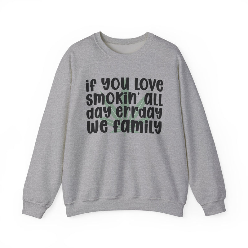If You Love Smokin' All Day Err'day We Family - Sweatshirt