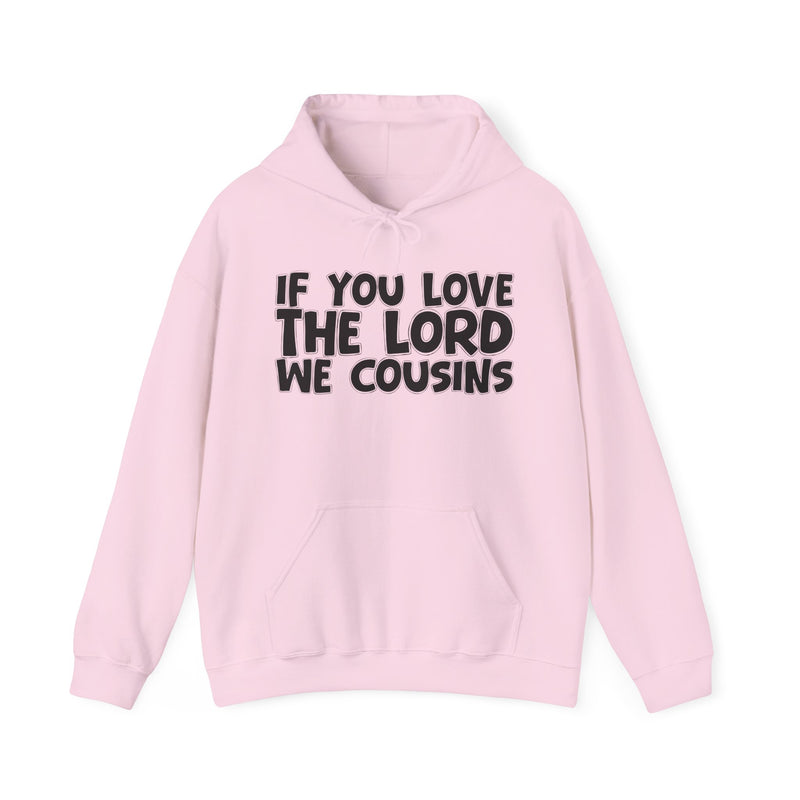 If You Love The Lord We Cousins - Inspirational Faith Hoodie