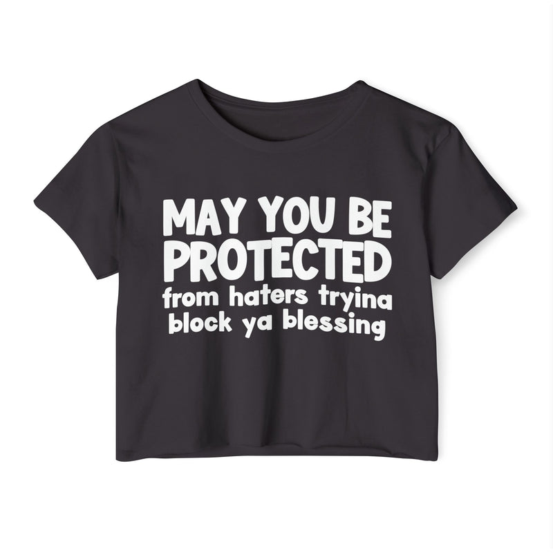May You Be Protected From Haters Tryina Block Ya Blessing - Inspirational Quote Crop Top