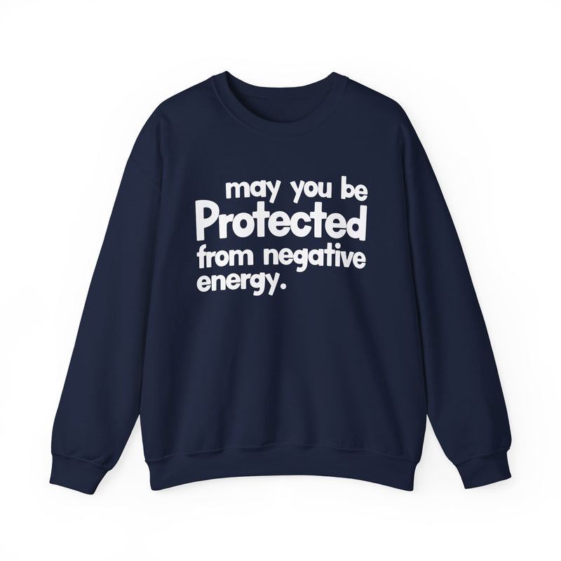 May You Be Protected From Negative Energy — Sweatshirt alternate view 8: MAY YOU BE PROTECTED FROM NEGATIVE ENERGY in bold statement lettering. Street Talk Designs protection statement apparel.