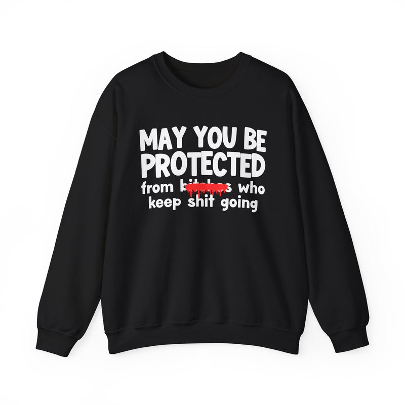 May You Be Protected From Bitches Who Keep Ship Going — Funny Protection Statement Sweatshirt