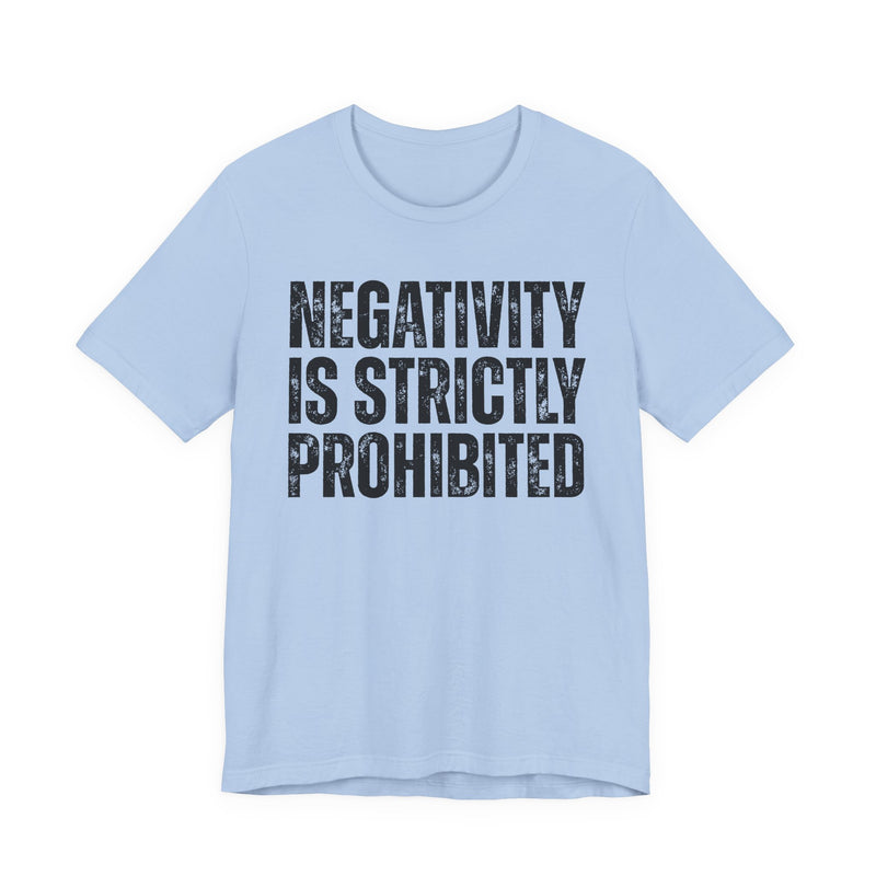 Negativity Is Strictly Prohibited — Positive Statement T-shirt
