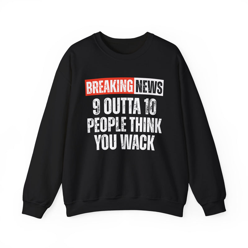 Breaking News: 9 Outta 10 People Think You Wack-Funny News Alert Sweatshirt