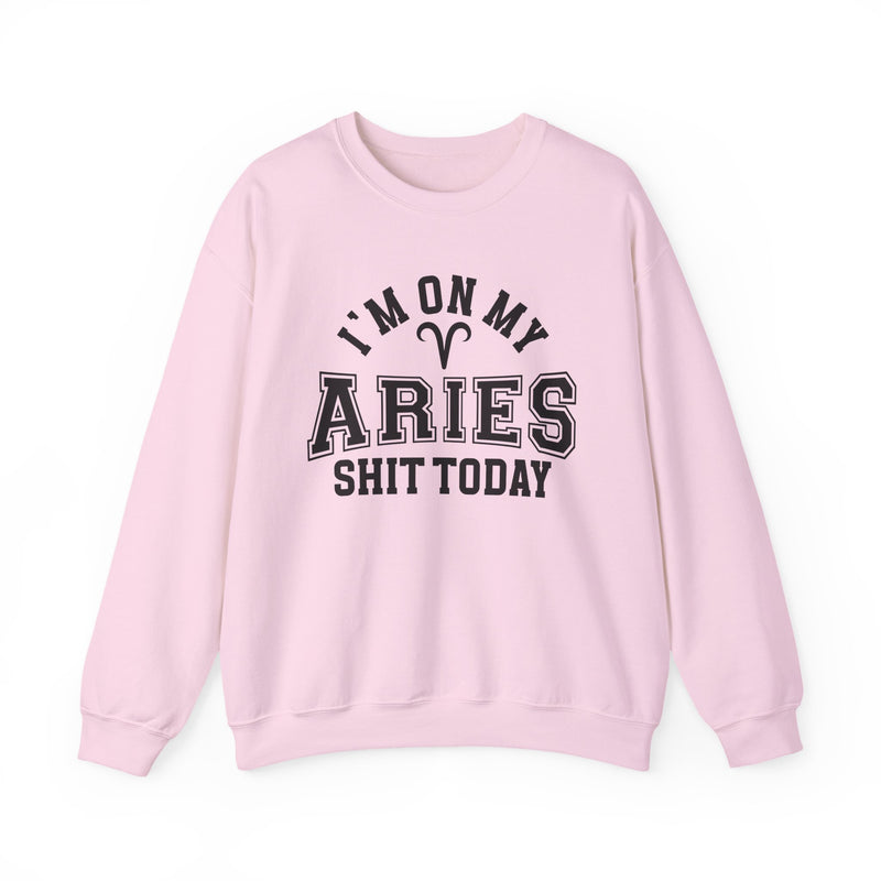 I'm On My Aries Shit Today — Sweatshirt