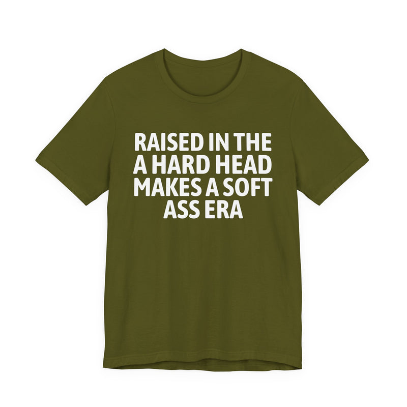 Raised In The A Hard Head Makes A Soft Ass Era