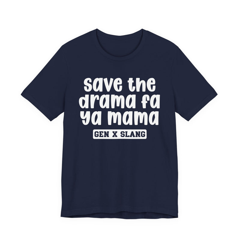Gen X Slang T-Shirt — Save The Drama Fa Ya Mama —Retro Humor T-Shirt
