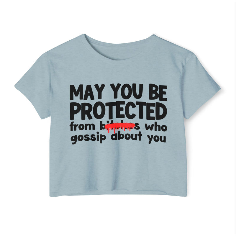 May You Be Protected From Bitches Who Gossip About You — Funny Protection Statement Crop Top