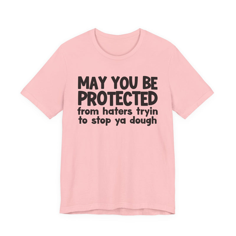 May You Be Protected From Haters Tryin To Stop Ya Dough — Funny Sarcastic Prayer Tee
