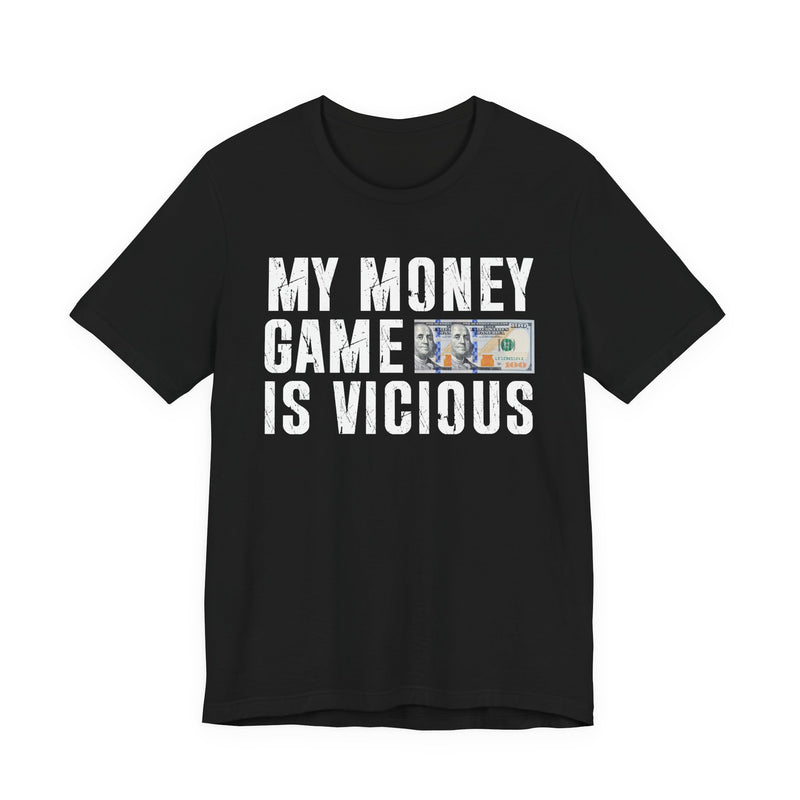 My Money Game Is Vicious — T-Shirt