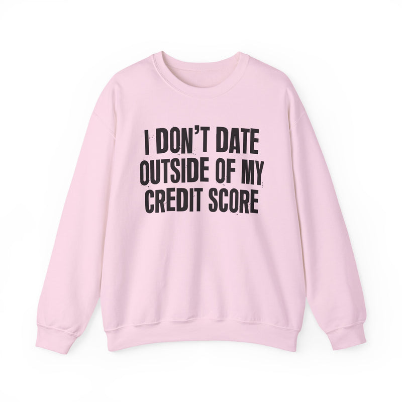 I Don't Date Outside Of My Credit Score - Sweatshirt