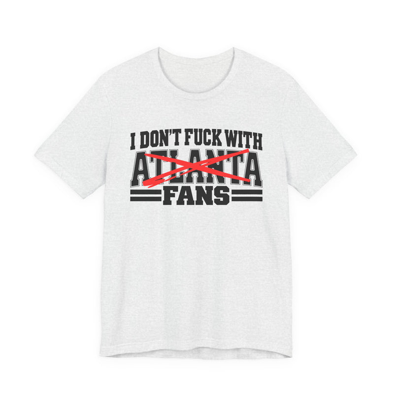 T-Shirt with bubble lettering reading I DON’T FUCK ATLANTA WITH FANS, front view.