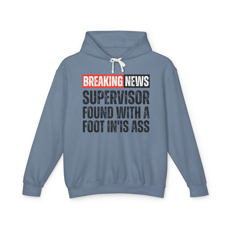 Breaking News: A Supervisor Found With A Foot In'Is Ass -Funny News Alert Hoodie