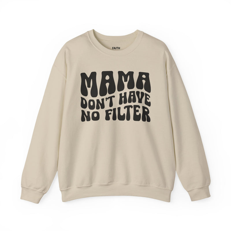 Mama Don't Have No Filter — Sweatshirt