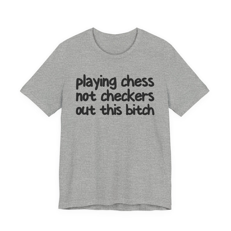 Playing Chess Not Checkers Out This Bitch T—— shirt