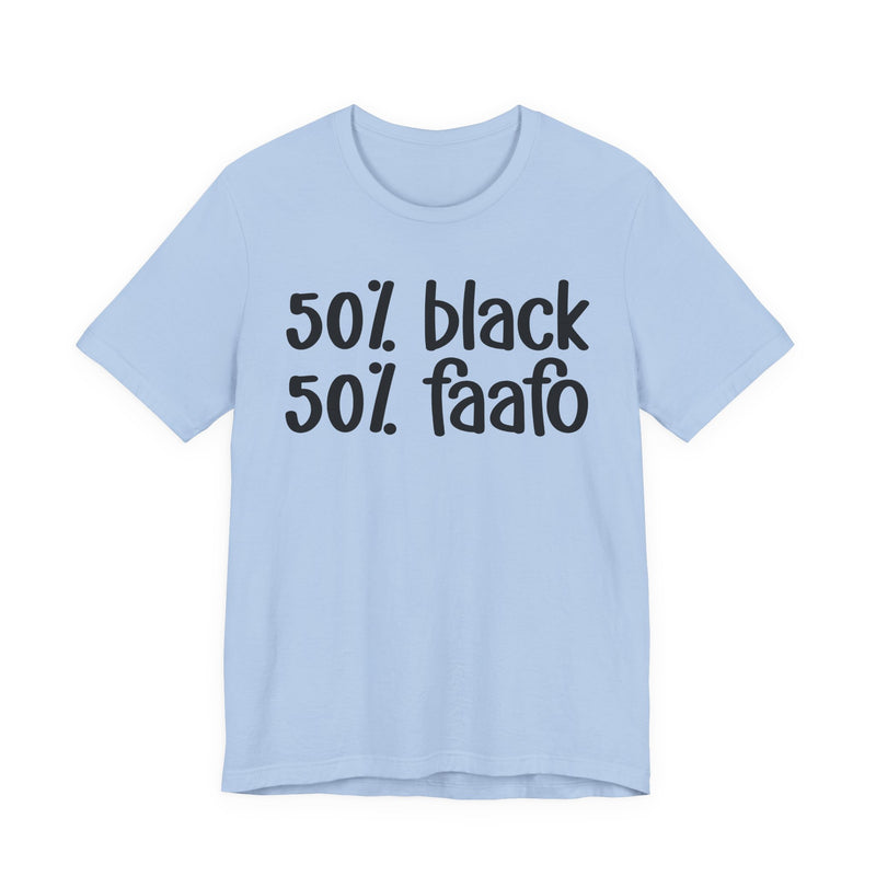 50% Black 50% FAAFO - T-Shirt