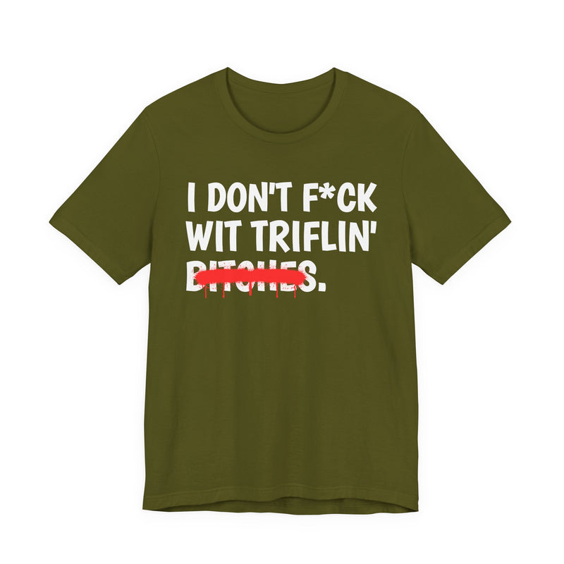 Black Heather t-shirt with grey bold block lettering reading I DON'T FUCK WIT TRIFLIN' BITCHES, front flat-lay view.
